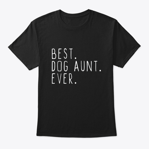 Best Dog Aunt Ever Cool Gift T Shirt Black T-Shirt Front