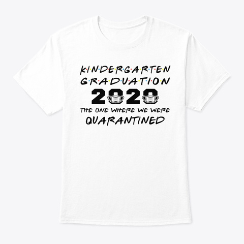 Kindergarten Graduation 2020 Quarantined White T-Shirt Front