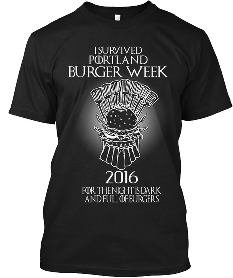 I Survived Portland Burger Week 2016 For The Night Is Dark And Full Of Burgers Black T-Shirt Front