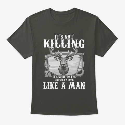 It's Not Killing   Hunting T Shirt Smoke Gray T-Shirt Front