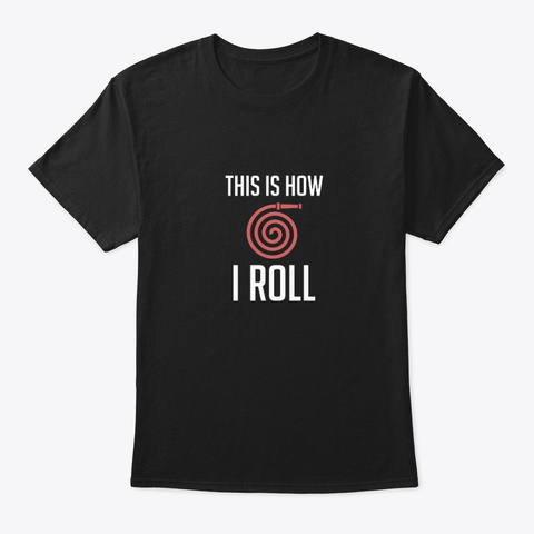 This Is How I Roll    Firefighter  Black T-Shirt Front