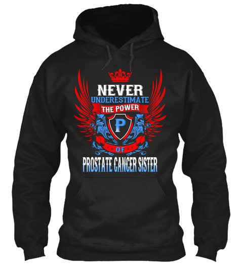 Never Underestimate The Power If Prostate Cancer Sister Black T-Shirt Front