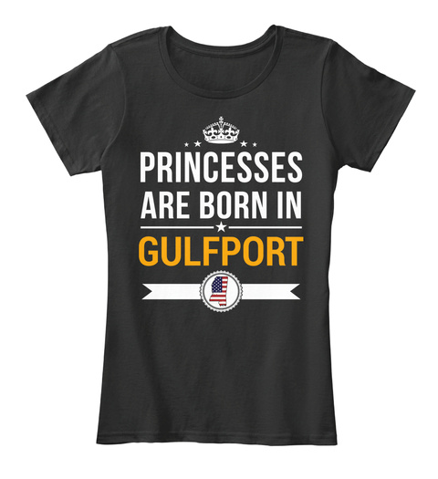 Princesses Are Born In Gulfport Ms. Customizable City Black T-Shirt Front