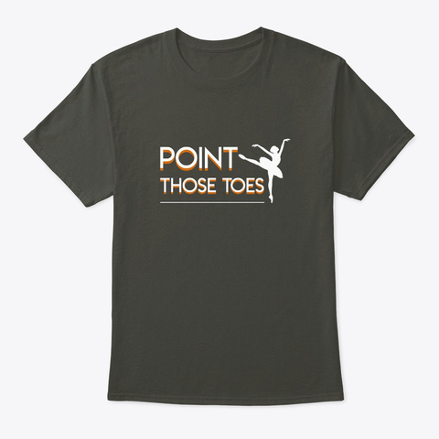 Point Those Toes Ballet Dancing Design S Smoke Gray Camiseta Front