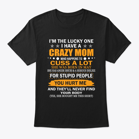 I Have A Crazy Mom She Was Born In May Black T-Shirt Front