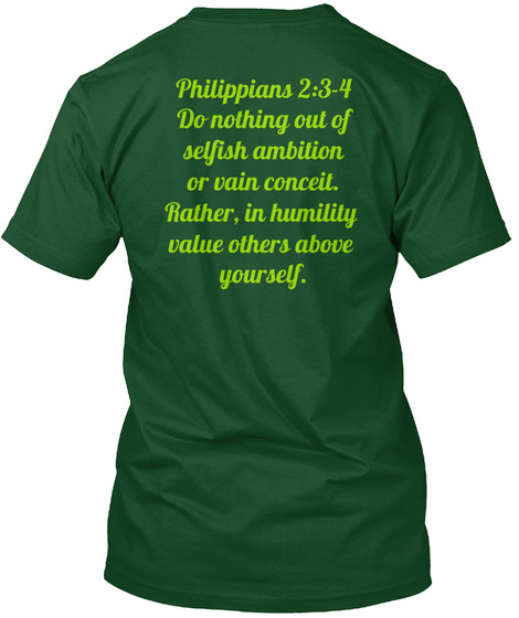 Philippians 2:3 4 Do Nothing Out Of Selfish Ambition Or Vain Conceit. Rather In Humility Value Others Above Yourself. Deep Forest T-Shirt Back