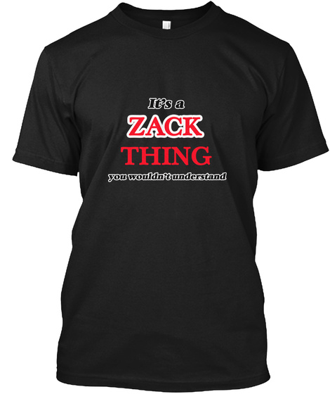 It's A Zack Thing, You Wouldn't Understa Black T-Shirt Front