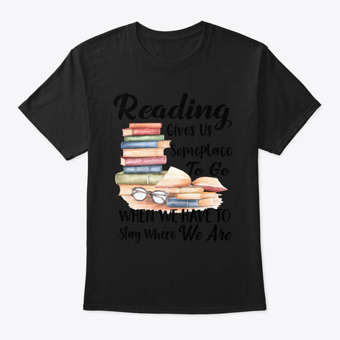Reader Reading Gives Us Someplace To G Black T-Shirt Front