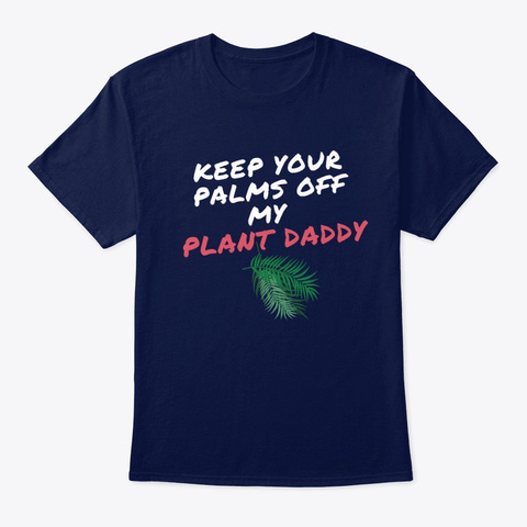 Keep Your Palms Off My Plant Daddy Navy T-Shirt Front