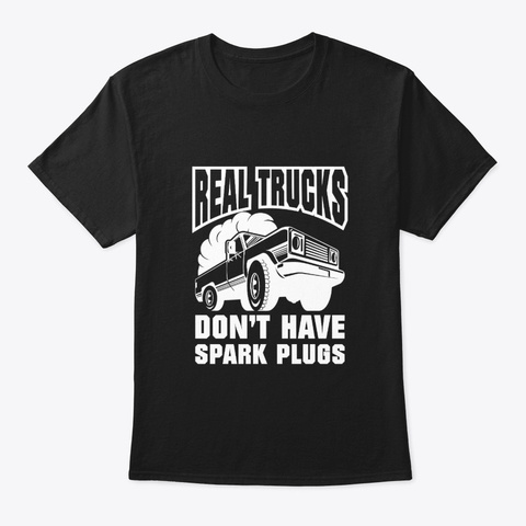 Real Rolling Coal Truck Dont Have Spark Black T-Shirt Front
