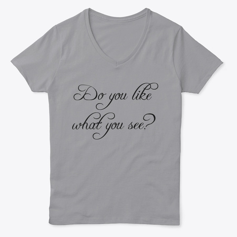 Do You Like What You See? Light Steel T-Shirt Front
