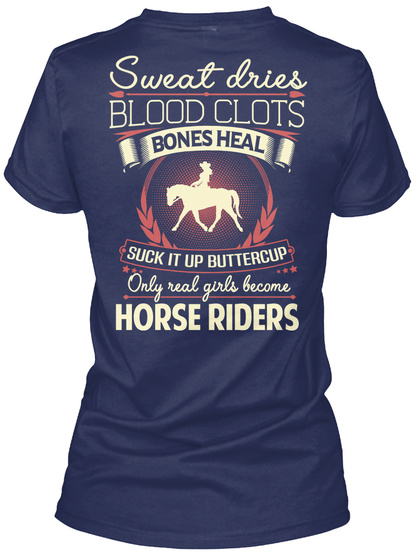 Sweat Dries Blood Clots Bones Heal Suck It Up Buttercup Only Real Girls Become Horse Riders Navy T-Shirt Back