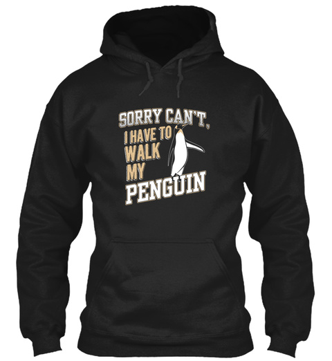 Sorry Cant I Have To Walk My Penguin Black T-Shirt Front