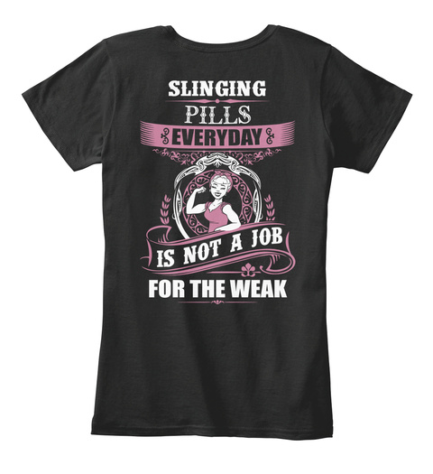 Slinging Pills Everyday Is Not A Job For The Weak Black T-Shirt Back