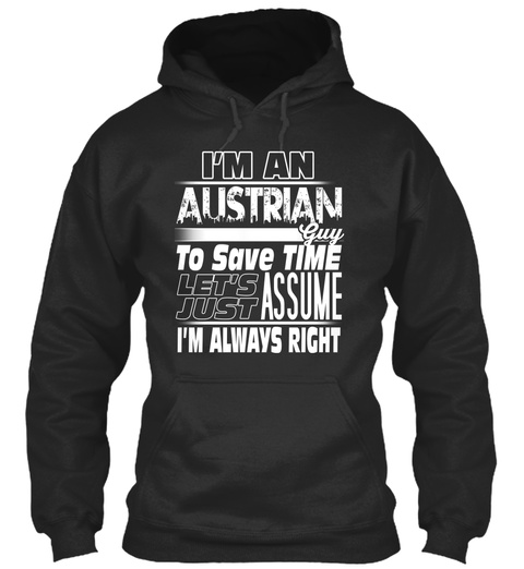 I'm An Austrian Guy To Save Time Let's Just Assume I'm Always Right Jet Black T-Shirt Front
