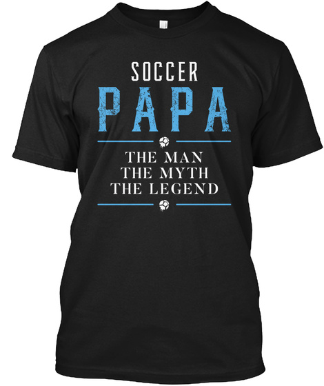 Soccer Papa The Man The Myth The Legend Black áo T-Shirt Front