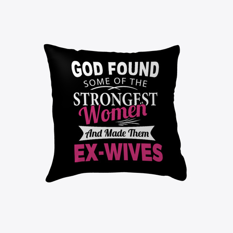 God Found Strongest Women Ex Wives Funny Black T-Shirt Front