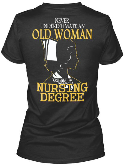  Never Underestimate An Old Woman With A Nursing Degree Black T-Shirt Back