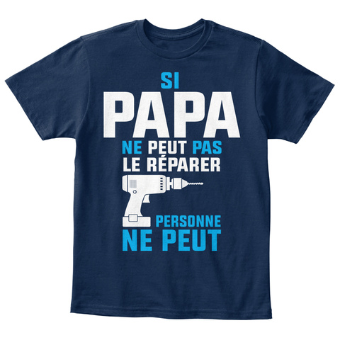 Si Papa Ne Peut Pas Le Reparer Personne Ne Peut Navy T-Shirt Front