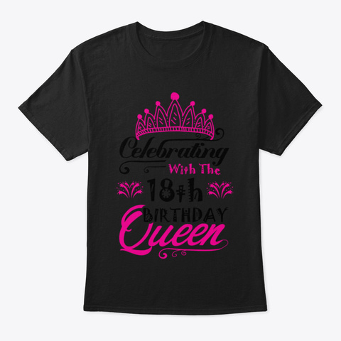 Celebrating With The 18 Th Birthday Queen Black T-Shirt Front