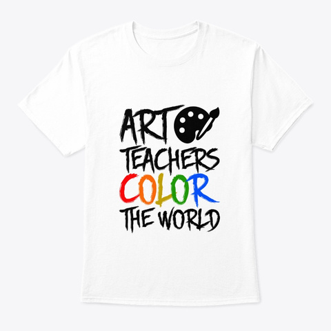 Art Teachers Color The World Pride Jobs White T-Shirt Front