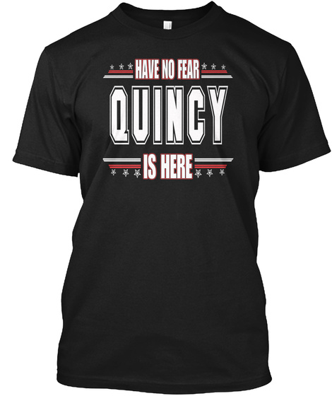 Have No Fear Quincy Is Here Black T-Shirt Front