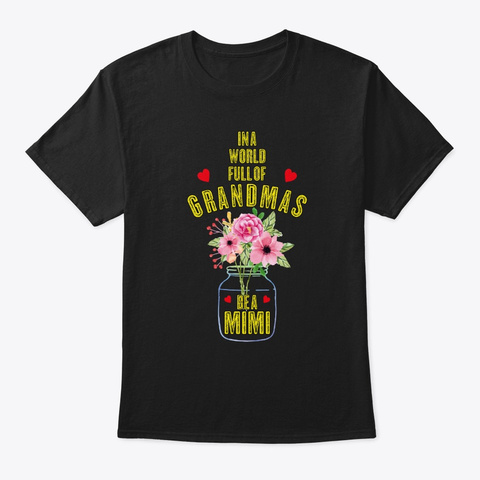 In A World Full Of Grandmas Be A Mimi Su Black T-Shirt Front