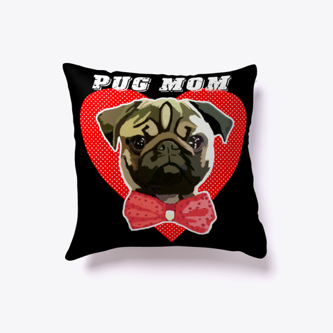 Pug Mom Pillow   Animal Lover Black Kaos Front