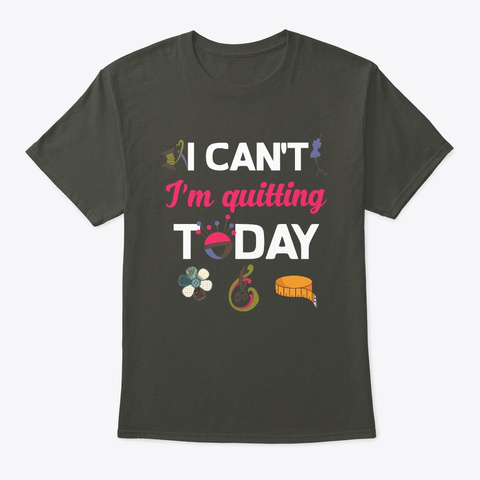 I Can't I'm Quilting Today Quilt Quilter Smoke Gray Camiseta Front