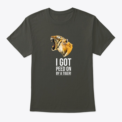 Tiger Head I Got Peed On By A Tiger! Smoke Gray T-Shirt Front