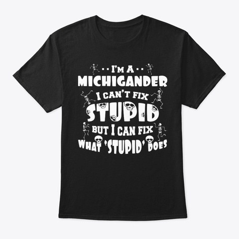 Stupid Does Michigander Shirt Black Kaos Front