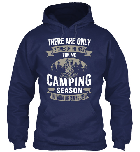 There Are Only 2 Times Of The Year For Me Camping Season And Waiting For Camping Season Navy T-Shirt Front