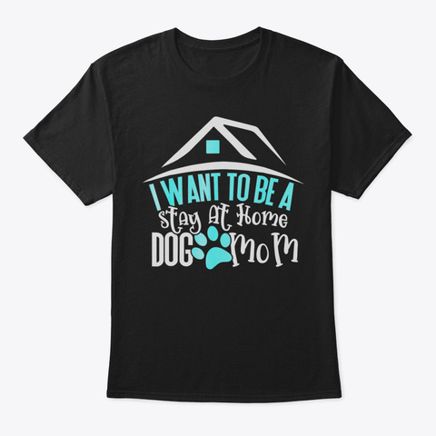 Dog Shirt For Women Want To Be Stay At H Black T-Shirt Front