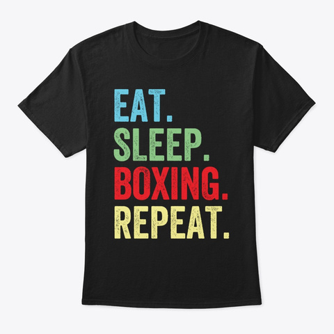 Eat Sleep Boxing Repeat Gift T Shirt Black T-Shirt Front