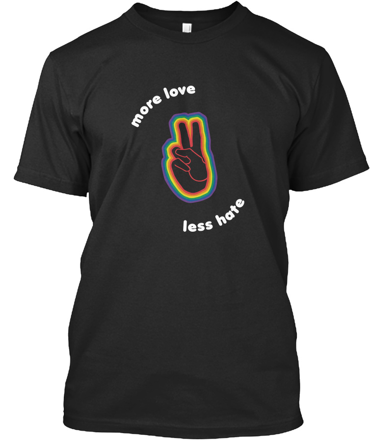 More Love Less Hate Unisex Tshirt