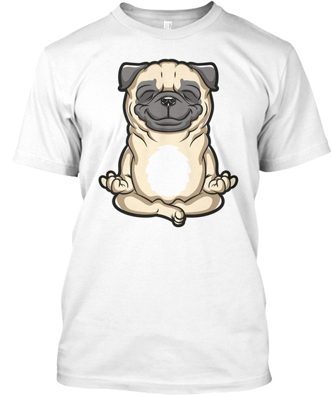 Meditating Pug Shirt White T-Shirt Front