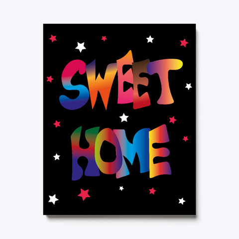  Best Sweet Home Artistic Canvas Print Black T-Shirt Front