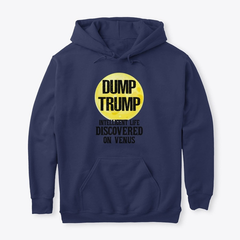 Dump Trump Life Discovered On Venus Tee Navy T-Shirt Front