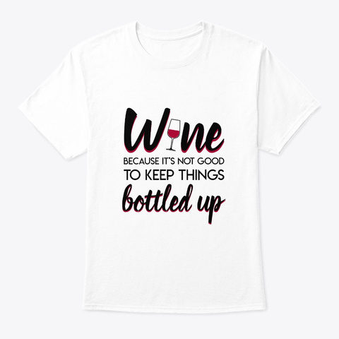 Not Good Keep Things Bottled Wine Lover White Kaos Front