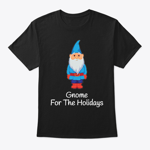 Gnome For The Holidays Funny Dwarf Black T-Shirt Front