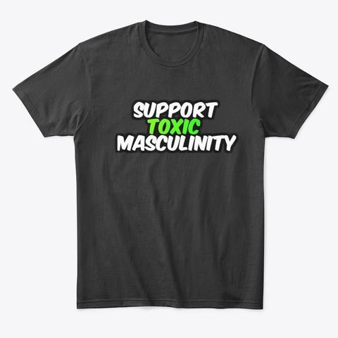 Support Toxic Masculinity