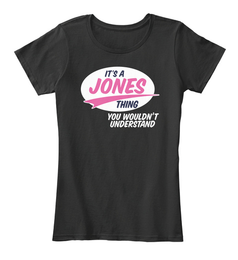 It's A Jones Thing You Wouldn't Understand Black T-Shirt Front