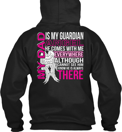 My Dad Is My Guardian Angel He Comes With Me Everywhere Although I Cannot See Him I Know He Is Always There Black T-Shirt Back