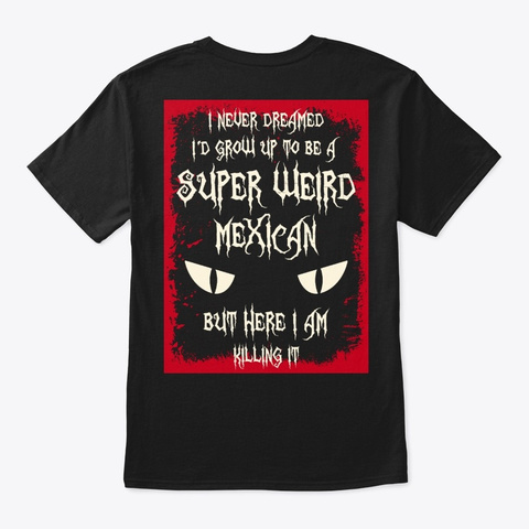 Super Weird Mexican Shirt Black T-Shirt Back