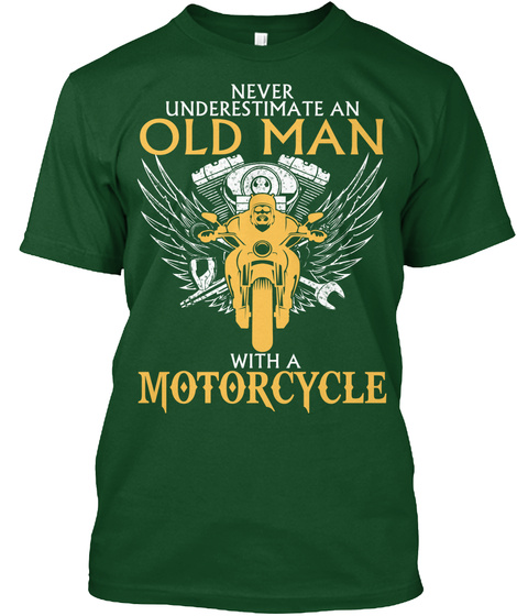 Never Underestimate An Old Man With A Motorcycle  Deep Forest T-Shirt Front