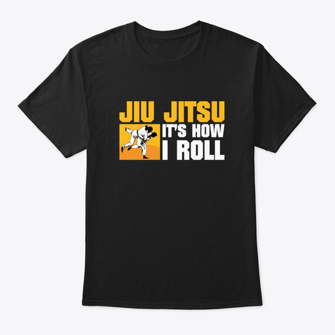 Jiu Jitsu How I Roll Design Saying Shirt Black T-Shirt Front