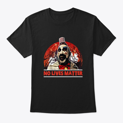 No Lives Matter Captain Spaulding