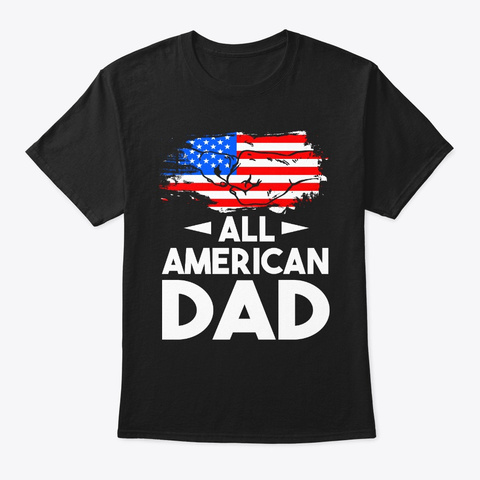 All American Dad 4th Of July Black T-Shirt Front