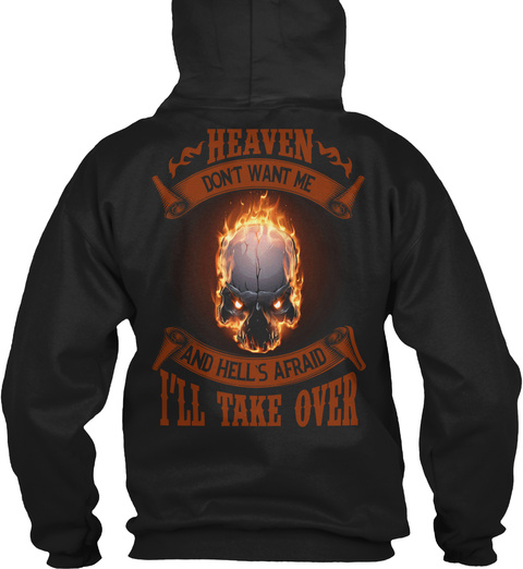 Heaven Don't Want Me And Hell's Afraid I'll Take Over Black T-Shirt Back