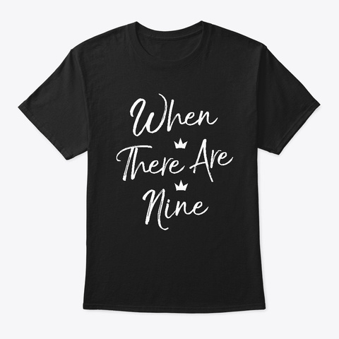 When There Are Nine Shirt Ruth Bader Black T-Shirt Front